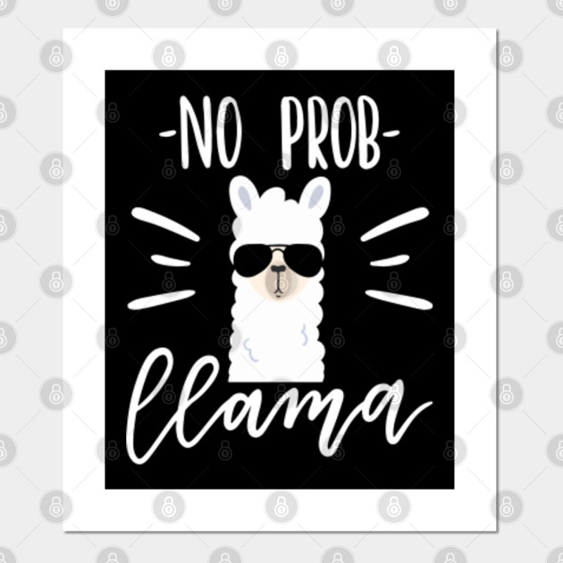 No Prob Llama Sunglasses Funny Llama Alpaca Lovers D2 No Probllama Posters And Art Prints 8083